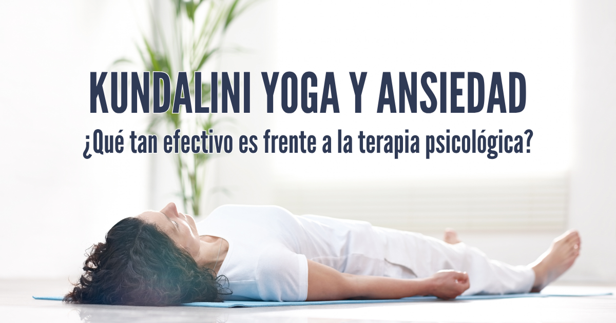 Kundalini Yoga y ansiedad: ¿qué tan efectivo es frente a la terapia psicológica?