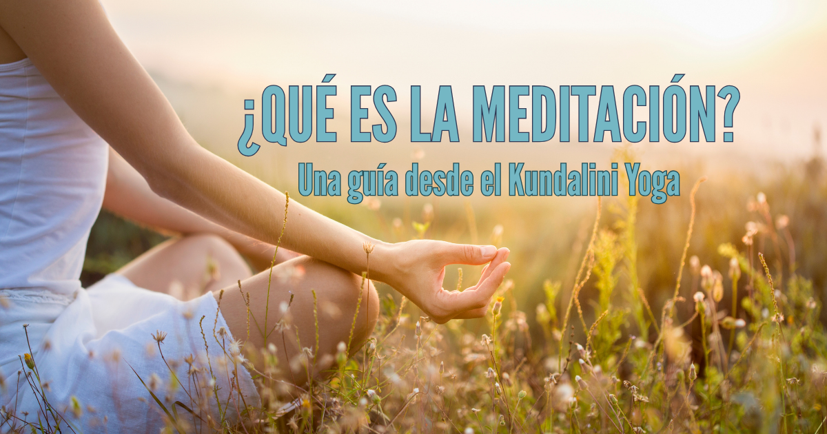 ¿Qué es la meditación? Una guía desde el Kundalini Yoga